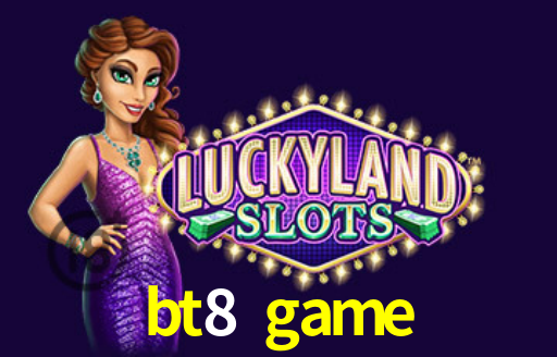 bt8 game,bt8.game